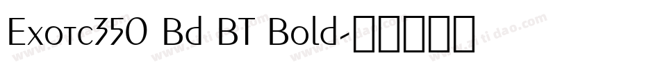 Exotc350 Bd BT Bold字体转换
